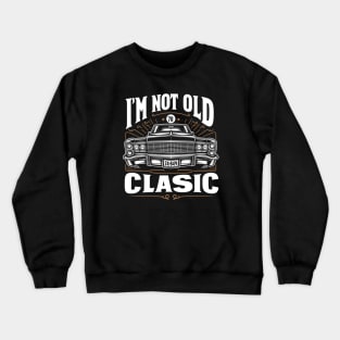 i'm not old i'm classic Crewneck Sweatshirt